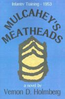 Mulcahey's Meatheads: Infantry Training, 1953 0595098010 Book Cover