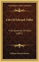 Life Of Edward Tiffin: First Governor Of Ohio 1016586760 Book Cover