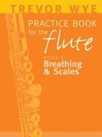 A Trevor Wye Practice Book for the Flute: v. 5: Breathing and Scales 0853603499 Book Cover