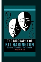 The biography of Kit Harington: Secrets, Struggles, and Stardom B0F6NL7ZP4 Book Cover