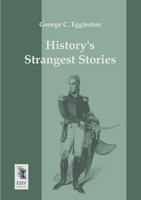 History's Strangest Stories 3957388686 Book Cover