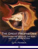 The Great Prophecies Concerning the Gentiles, the Jews, and the Church of God 1517014700 Book Cover