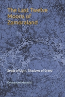 The Last Twelve Moons of Zamoraland: Seeds of Light, Shadows of Greed B0FTYNMKJ9 Book Cover