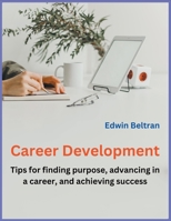 Career Development - Tips for finding purpose, advancing in a career, and achieving success 9815164201 Book Cover