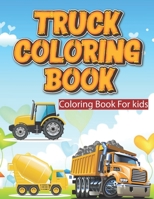 Truck Coloring Book: Fun & Theme Based Coloring Book for Early Learning, ars, trains, tractors Fire Trucks, Dump Trucks, Garbage Trucks, an B08YD5DGY2 Book Cover