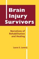 Brain Injury Survivors: Narratives of Rehabilitation and Healing 1588267288 Book Cover