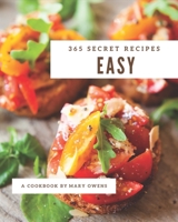365 Secret Easy Recipes: An Easy Cookbook that Novice can Cook B08QLV54FS Book Cover
