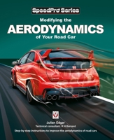 Modifying the Aerodynamics of Your Road Car: Step-by-step instructions to improve the aerodynamics of road cars 1787112837 Book Cover