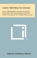 Land Reform in China: How 500,000,000 Chinese Farmers, One Fifth of the World's People, Won the Right to Their Own Land 1258466260 Book Cover