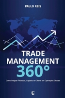 Trade Management 360°: Como Integrar Finanças, Logística e Cliente em Operações Globais (Portuguese Edition) B0FBK44TRV Book Cover