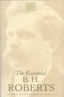 The Essential B. H. Roberts (Classics in Mormon Thought Series, No. 6) 1560851287 Book Cover