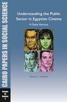 Understanding the Public Sector in Egyptian Cinema: A State Venture: Cairo Papers in Social Science Vol. 35, No. 3 1649032285 Book Cover