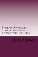 Epilepsy Awareness "The Struggles of Living with Epilepsy" 1530148383 Book Cover
