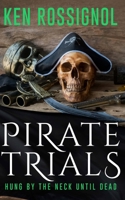 Pirate Trials: Hung by the Neck Until Dead (Pirate Trials, #2) 1482058812 Book Cover