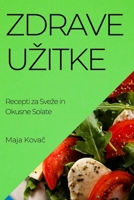 Zdrave Uzitke: Recepti za Sveze in Okusne Solate 1835191606 Book Cover