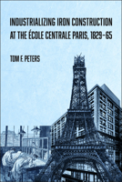 Industrializing Iron Construction at the École Centrale Paris, 1829–1865 1626711941 Book Cover