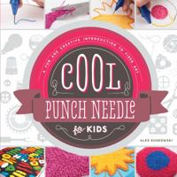 Cool Punch Needle for Kids: A Fun and Creative Introduction to Fiber Art: A Fun and Creative Introduction to Fiber Art 1624033105 Book Cover