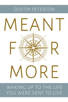 Meant for More: Waking Up to the Live You Were Sent to Live 1462150438 Book Cover