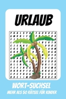 Wortsuchrätsel Urlaub: Rätselbuch für Kinder mit Suchsel zu Urlaub, Sommer, Sonne und mehr | 110 Seiten, mehr als 50 Rätsel | Geschenk für Urlaub, Geburtstage und Freizeit (German Edition) B0H9J3CPVK Book Cover