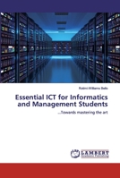 Essential ICT for Informatics and Management Students: ...Towards mastering the art 6200313245 Book Cover