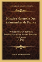 Histoire Naturelle des Salamandres de France : Precedee D'un Tableau Methodique des Autres Reptiles Indigenes (1800) 1166719065 Book Cover