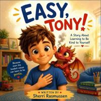 Easy, Tony!: A Children’s Book About Self-Compassion, Positive Self-Talk, and Learning from Mistakes B0H8HTRYRX Book Cover