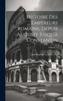 Histoire Des Empereurs Romains, Depuis Auguste Jusqu'à Constantin; Volume 10 (French Edition) 1020079339 Book Cover