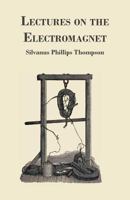 Lectures on The Electromagnet 1016778449 Book Cover
