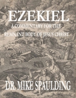 Ezekiel: A Commentary for the Remnant Body of Jesus Christ B0C6BSZF3G Book Cover