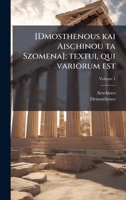 [Dmosthenous kai Aischinou ta Szomena]; textui, qui variorum est (Ancient Greek Edition) 1024126994 Book Cover