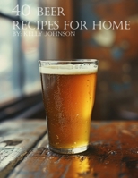 40 Beer Recipes for Home B0CVPPGGQ9 Book Cover