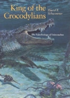 King of the Crocodylians: The Paleobiology of Deinosuchus (Life of the Past) 025334087X Book Cover