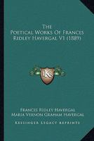 The Poetical Works of Frances Ridley Havergal, Volume I 1017527423 Book Cover