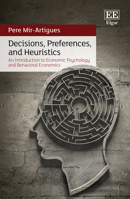 Decisions, Preferences, and Heuristics: An Introduction to Economic Psychology and Behavioral Economics 1035315262 Book Cover