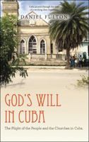 God's Will in Cuba: The Plight of the People and the Churches in Cuba. 1512767883 Book Cover
