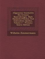 Allgemeine Geschichte Des Grossen Bauernkrieges, Nach Handschriftlichen Und Gedruckten Quellen, Volume 2 - Primary Source Edition 1294140515 Book Cover