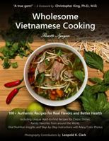 Wholesome Vietnamese Cooking: 100+ Authentic Recipes for Real Flavors and Better Health 1736558064 Book Cover