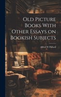 Old Picture Books With Other Essays on Bookish Subjects 1022139630 Book Cover