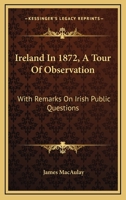 Ireland in 1872: A Tour of Observation. with Remarks on Irish Public Questions 1241106673 Book Cover