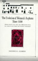 The Evolution of Women's Asylums Since 1500: From Refuges for Ex-Prostitutes to Shelters for Battered Women (Studies in the History of Sexuality) 0195051645 Book Cover