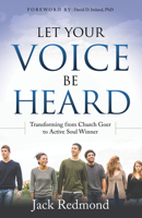 Let Your Voice Be Heard: Transforming from Church Goer to Active Soul Winner 163047696X Book Cover