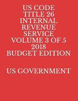 Us Code Title 26 Internal Revenue Service Volume 3 of 5 2018 Budget Edition 1718049315 Book Cover
