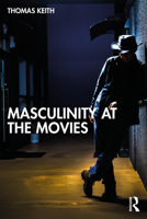 Masculinity at the Movies 1032901330 Book Cover