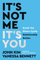 It's Not Me, It's You: Break the Blame Cycle. Relationship Better. 0063286750 Book Cover