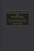 Super-Optimum Solutions and Win-Win Policy: Basic Concepts and Principles 1567201180 Book Cover