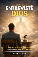 El día que entrevisté a Dios: Una entrevista en directo que puso en duda todas mis certezas (Historias de fe) B0GNLM441R Book Cover
