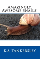 Amazingly, Awesome Snails! 1497367042 Book Cover