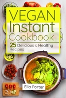 VEGAN INSTANT COOKBOOK: 25 Delicious & Healthy Recipes B086G277JZ Book Cover