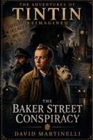 The Adventures of Tintin Reimagined: The Baker Street Conspiracy B0H8HZSKT8 Book Cover