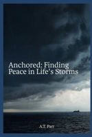 Anchored: Finding Peace in Life's Storms B0FTVKDWLM Book Cover